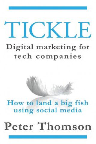 Tickle: Digital marketing for tech companies: How to land a big fish using social media