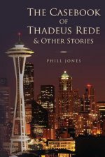 The Casebook of Thadeus Rede & Other Stories