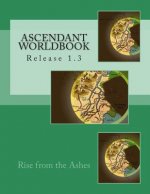 Ascendant Worldbook v.1.3: Rise from the Ashes