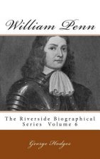 William Penn: The Riverside Biographical Series Volume 6
