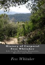 History of Corporal Fess Whitaker: Life in the Kentucky Mountains, Mexico, and Texas