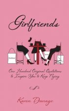 Girlfriends: One Hundred Original Quotations to Inspire You to Keep Flying