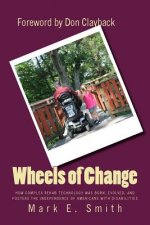 Wheels of Change: The Story Behind How Complex Rehab Technology was Born, Evolved, and Fosters the Independence of Americans With Disabi