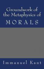 Groundwork of the Metaphysics of Morals