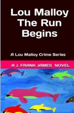 Lou Malloy: The Run Begins: A Lou Malloy Crime Series