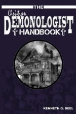 The Christian Demonologist Handbook [Volume One]: Diagnosing and Solving Demonic Hauntings