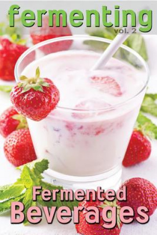 Fermenting vol. 2: Fermented Beverages