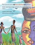 Perseverance & Possibility in Kenya: Stories Capturing an Image of Intensity, Persistence & Big Dreams