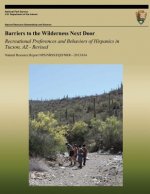 Barriers to the Wilderness Next Door: Recreational Preferences and Behaviors of Hispanics in Tucson, AZ - Revised