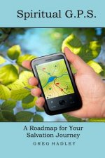 Spiritual G.P.S.: A Roadmap for Your Salvation Journey