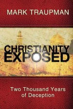 Christianity Exposed: Two Thousand Years of Deception