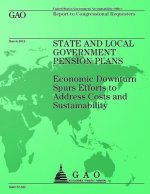 State and Local Government Pension Plans: Economic Downtown Spurs Efforts to Address Costs and Sustainability