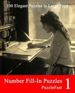 Number Fill-In Puzzles 1: 100 Elegant Puzzles in Large Print