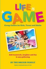 Life is a Game: Group Games for Kids, Teens, and Adults