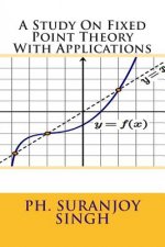 A Study On Fixed Point Theory: With Applications