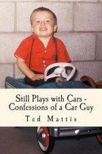 Still Plays with Cars: Confessions of a Car Guy