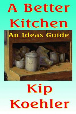 A Better Kitchen: An Ideas Guide