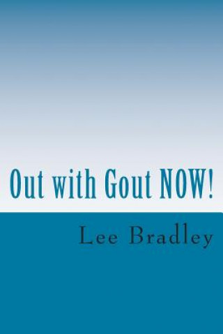 Out with Gout NOW!: Lifestyle, Menus, Nutrition and Purine Data