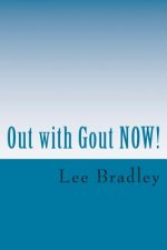 Out with Gout NOW!: Lifestyle, Menus, Nutrition and Purine Data