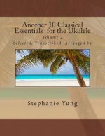 Another 10 Classical Essentials for the Ukulele: Volume 2