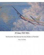 25 June 1943 MIA The Search for Miss Deal and The Early Raiders on The Reich