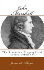 John Marshall: The Riverside Biographical Series Volume 9