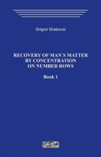 Recovery of Man`s Matter by Concentration on Number Rows. Book 1.