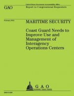 Maritime Security: Coast Guard Needs to Improve Use and Management of Integragency Operation Centers