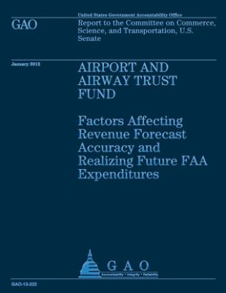 Airport and Airway Trust Fund: Factors Affecting Revenue Forcast Accuracy and Realizing Future FAA Expeditiures