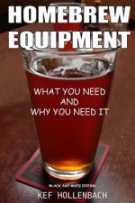 Homebrew Equipment (Black and White): What You Need and Why You Need It