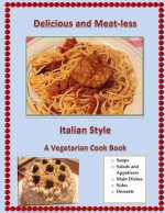 Delicious and Meat-Less, Italian Style: A Vegetarian Cook Book