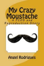 My Crazy Moustache: A Pcos and Reproduction Story