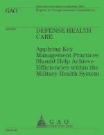 Defense Health Care: Applying Key Management Practices Should Help Achieve Efficiencies within the Military Health System