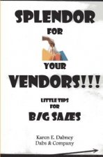 Splendor for Your Vendors!!!: Little Tips for Big Sales