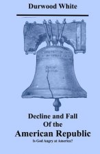 Decline and Fall of the American Republic: Is God Angry with America?