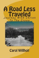 A Road Less Traveled: Journey With Christ To The Cross