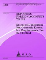 Reporting Foreign Accounts to IRS: Extend of Duplication Not Currently Known but Requirements Can Be Clarified