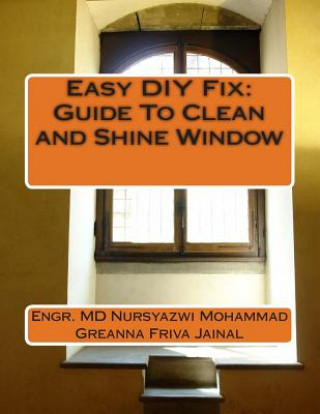 Easy DIY Fix: Guide To Clean and Shine Window: Guide To Clean and Shine Window