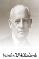 Quotations from the Works Of John Galsworthy