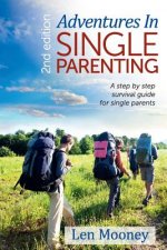 Adventures in Single Parenting 2nd Edition: A Step by Step Guide for SIngle Parents