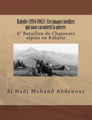 Kabylie (1954-1962): Ces images inedites qui nous racontent la guerre.: 6° Bataillon de Chasseurs alpins en Kabylie (Si Hadj Mohand Abdenour)(