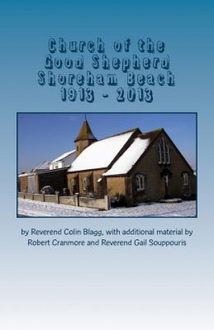 Church of the Good Shepherd, Shoreham Beach 1913 - 2013: 100 years of 
