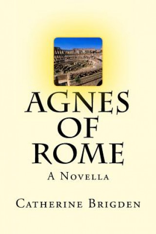 Agnes of Rome: A Novella