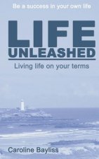 Life Unleashed: Living life on your terms