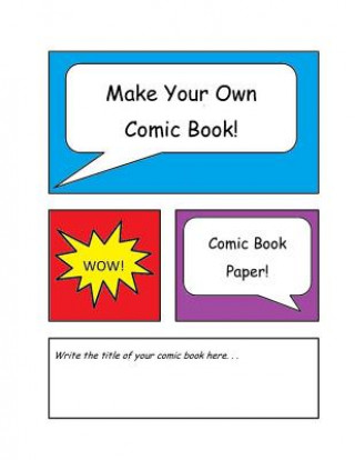 Make Your Own Comic Book: Comic Book Paper