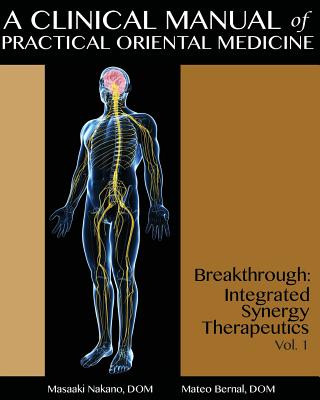 A Clinical Manual of Practical Oriental Medicine: Breakthrough: Integrated Synergy Therapeutics