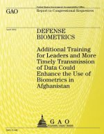 Defense Biometrics: Additional Training for Leaders and More Timely Transmission of Data Could Enhance the Use of Biometrics in Afghanista