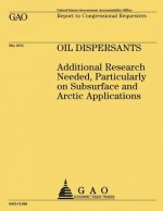 Oil Dispersants: Additional Research Needed, Particularly on Subsurface and Arctic Applications