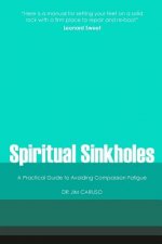 Spiritual Sinkholes: A Practical Guide to Avoiding Compassion Fatigue