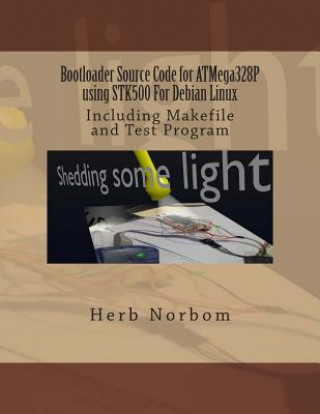 Bootloader Source Code for ATMega328P using STK500 For Debian Linux: Including Makefile and Test Program